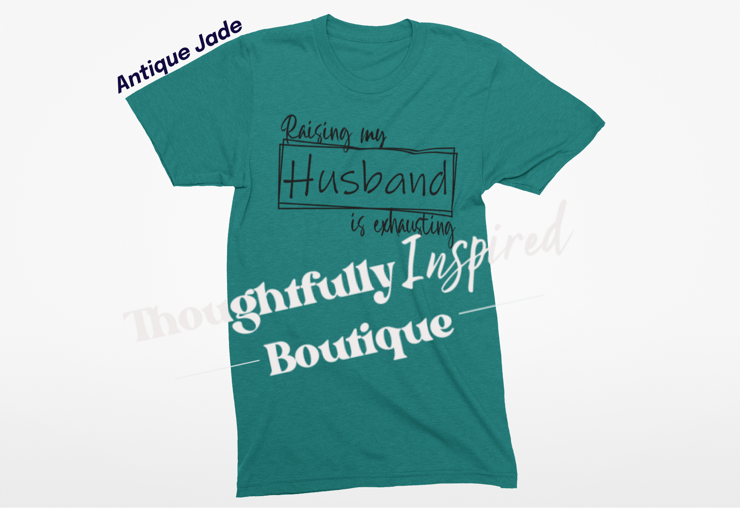 Raising My Husband is Exhausting Custom T-Shirt or Crewneck Sweatshirt