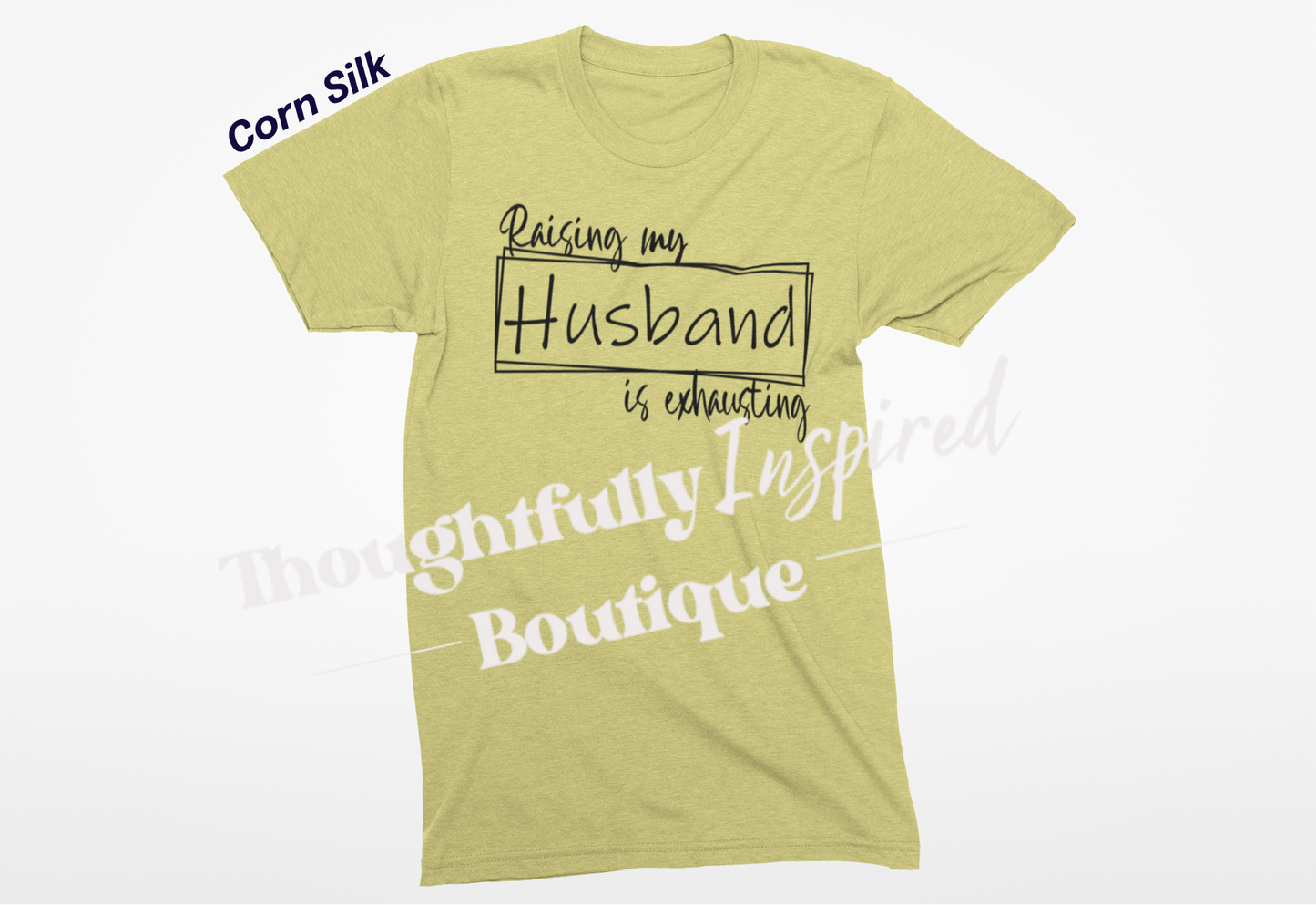 Raising My Husband is Exhausting Custom T-Shirt or Crewneck Sweatshirt