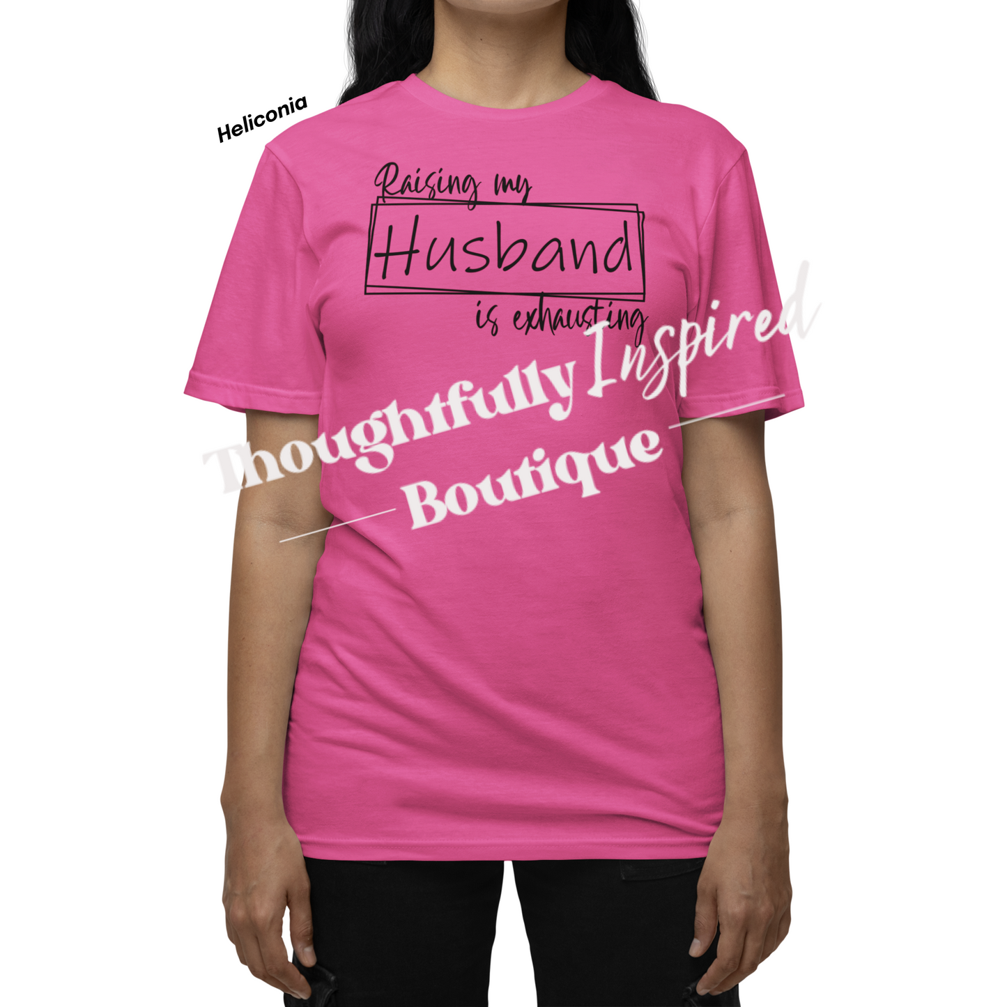 Raising My Husband is Exhausting Custom T-Shirt or Crewneck Sweatshirt