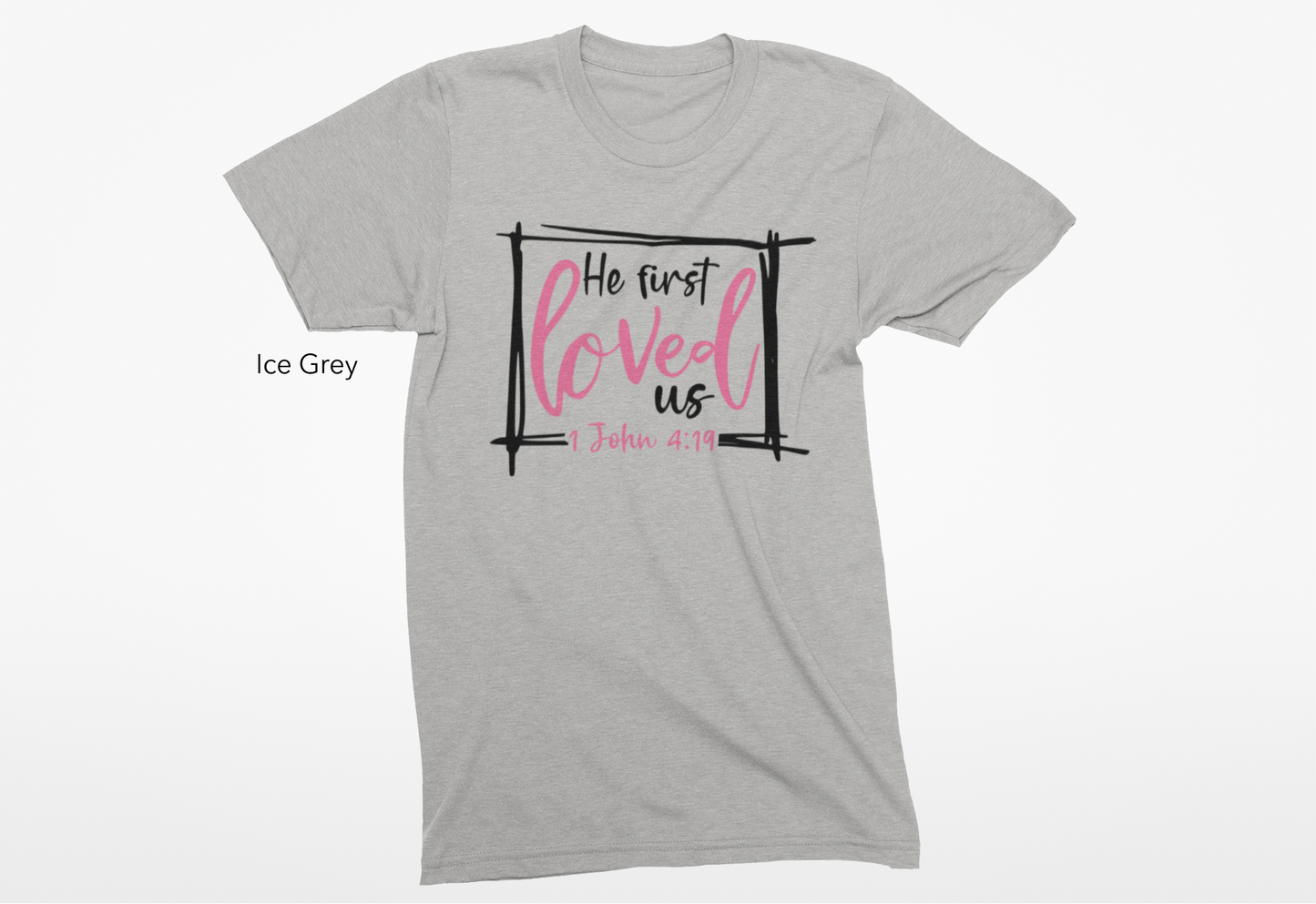 He First Loved Us Custom T-Shirt or Crewneck Sweatshirt