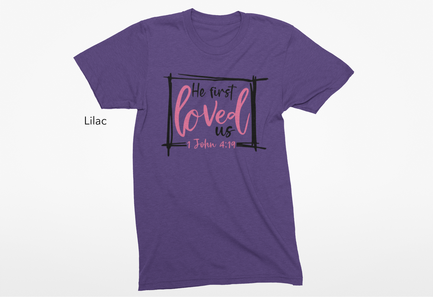 He First Loved Us Custom T-Shirt or Crewneck Sweatshirt