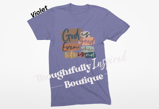 God is Good, Even When Life is Not Sublimation Graphic T-Shirt or Crewneck Sweatshir