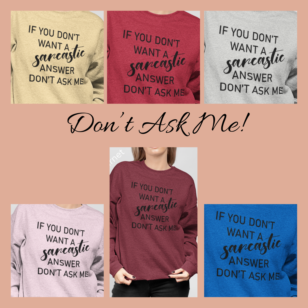 If You Don't Want a Sarcastic Answer, Don't Ask Me Vinyl Graphic Tee or Crewneck Sweatshirt