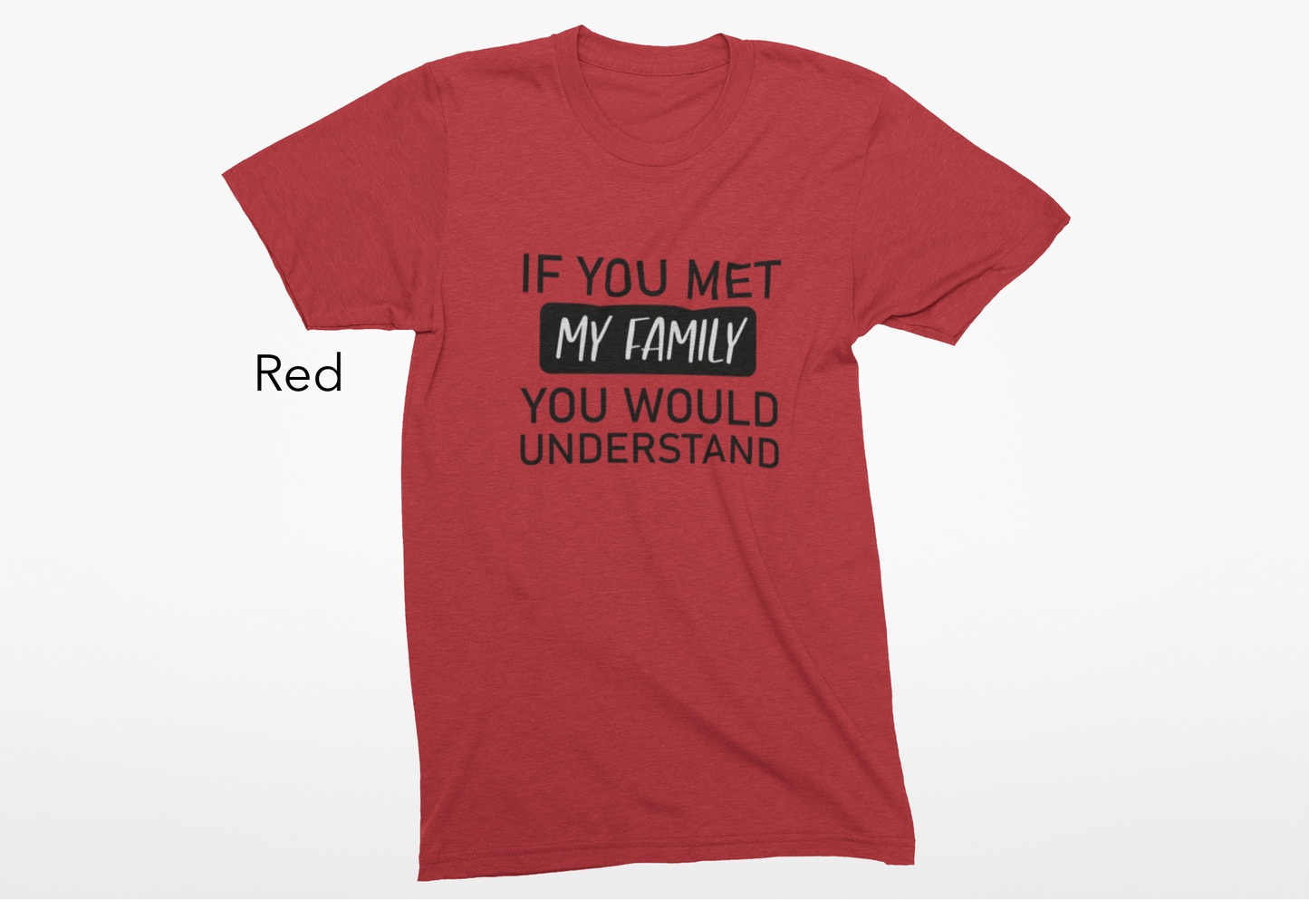 If You Met My Family, You’d Understand Vinyl Graphic Tee or Crewneck Sweatshirt