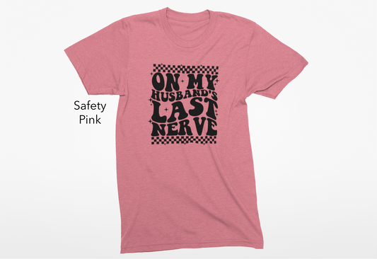 On My Husband’s Last Nerve Vinyl Graphic Tee or Crewneck Sweatshirt